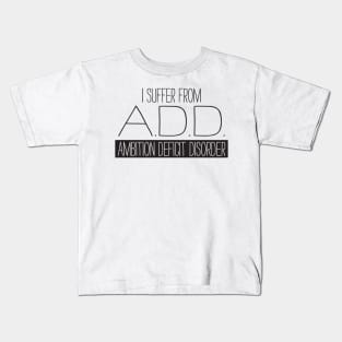 Ambition Deficit Disorder Kids T-Shirt